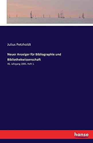 Neuer Anzeiger für Bibliographie und Bibliothekwissenschaft: 46. Jahrgang 1885. Heft 1.