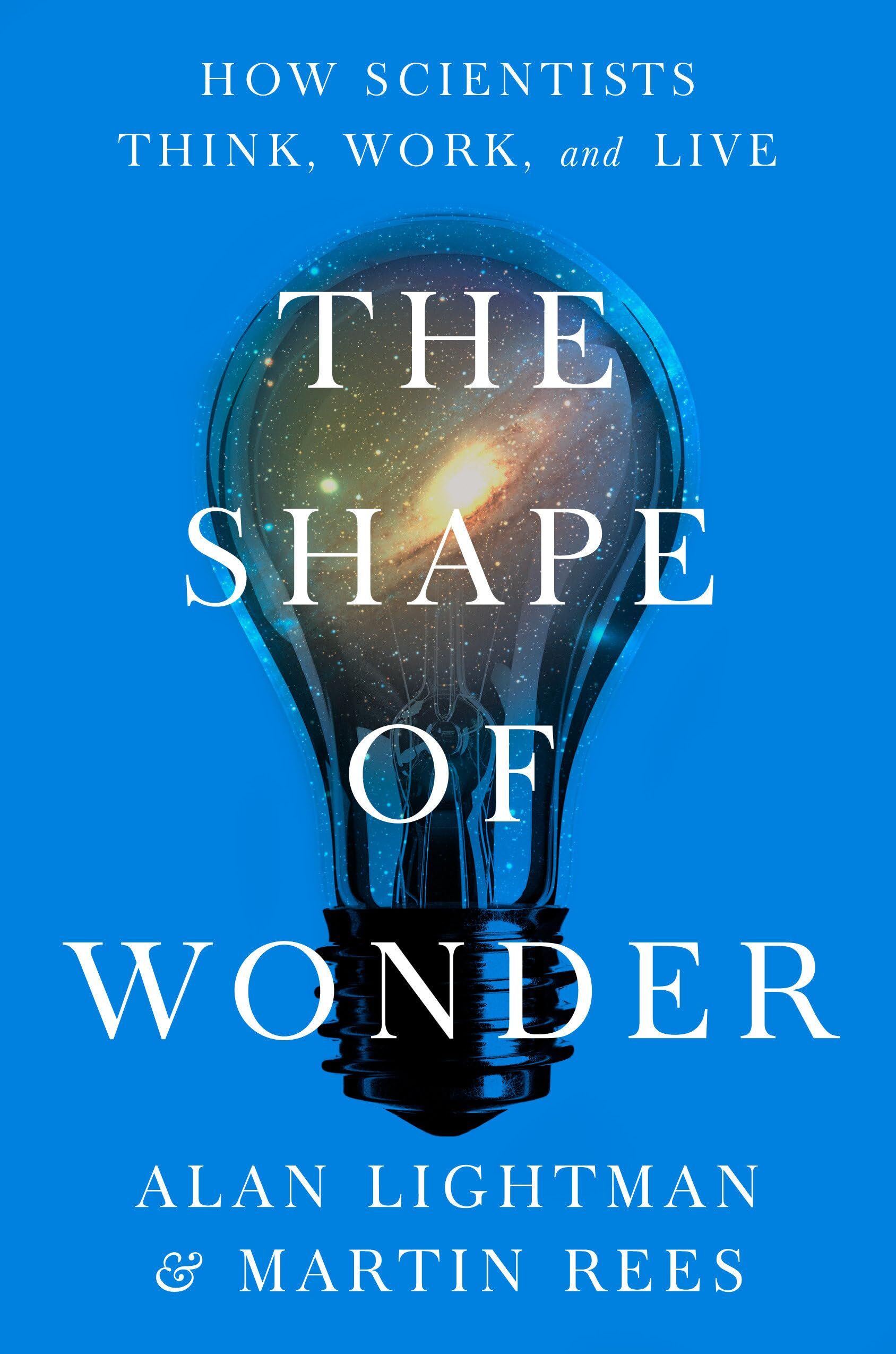 Alan Lightman The Shape Of Wonder, How Scientists Think, Work, And Live