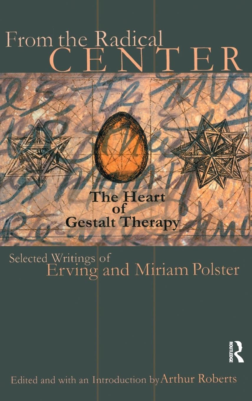 From the Radical Center: The Heart of Gestalt Therapy