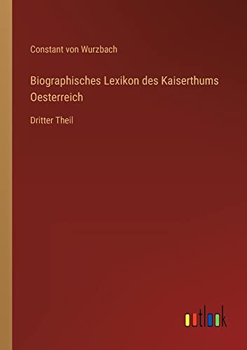 Biographisches Lexikon des Kaiserthums Oesterreich: Dritter Theil