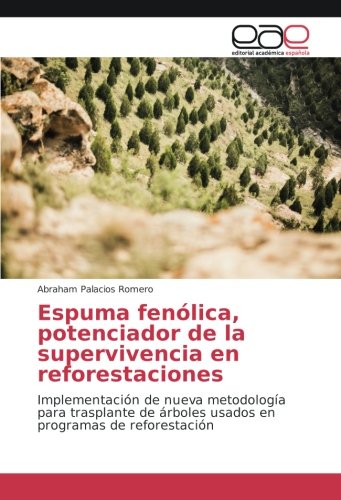 Espuma fenólica, potenciador de la supervivencia en reforestaciones: Implementación de nueva metodología para trasplante de árboles usados en programas de reforestación