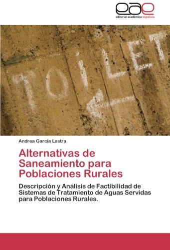 Alternativas de Saneamiento para Poblaciones Rurales: Descripción y Análisis de Factibilidad de Sistemas de Tratamiento de Aguas Servidas para Poblaciones Rurales.
