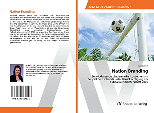 Nation Branding: Entwicklung von Ländermarkenkonzepten am Beispiel Deutschlands unter Berücksichtigung der Fußballweltmeisterschaft 2006