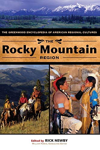 The Rocky Mountain Region: The Greenwood Encyclopedia of American Regional Cultures