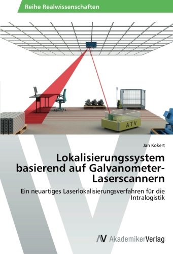 Lokalisierungssystem basierend auf Galvanometer-Laserscannern: Ein neuartiges Laserlokalisierungsverfahren für die Intralogistik