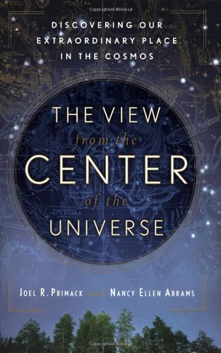 The View From the Center of the Universe: Discovering Our Extraordinary Place in the Cosmos