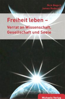 Freiheit leben - Verrat an Wissenschaft, Gesellschaft und Seele