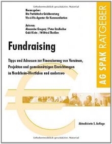 Fundraising in Nordrhein-Westfalen: Tipps und Adressen zur Finanzierung von Vereinen, Projekten und gemeinnützigen Einrichtungen in Nordrhein-Westfalen und anderswo