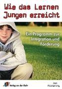 Wie das Lernen Jungen erreicht: Ein Programm zur Integration und Förderung. Klasse 1 - 10