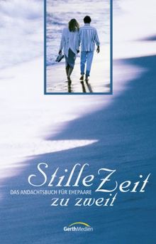 Stille Zeit zu zweit: Das Andachtsbuch für Ehepaare