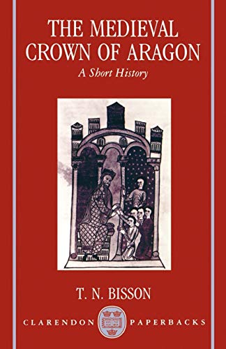 The Medieval Crown of Aragon: A Short History (Clarendon Paperbacks)