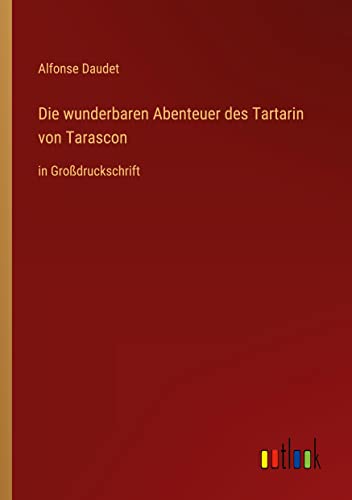 Die wunderbaren Abenteuer des Tartarin von Tarascon: in Großdruckschrift