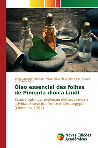 Óleo essencial das folhas de Pimenta dioica Lindl: Estudo químico, avaliação eletroquímica e atividade larvicida frente Aedes aegypti (Linnaeus, 1782)