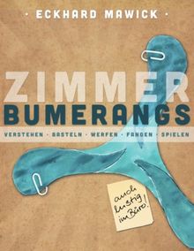 Zimmerbumerangs: verstehen, basteln, werfen, fangen, spielen