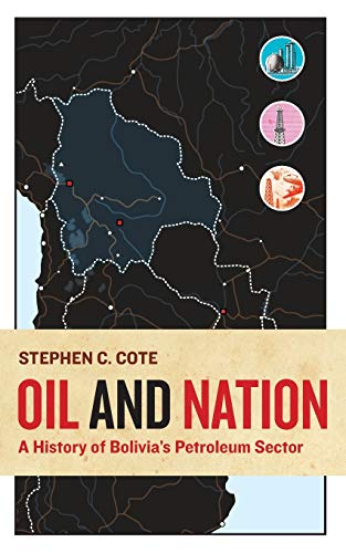 Oil and Nation: A History of Bolivia's Petroleum Sector (Energy and Society)