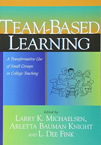 Michaelsen, Larry K. Team-Based Learning, A Transformative Use Of Small Groups In College Teaching