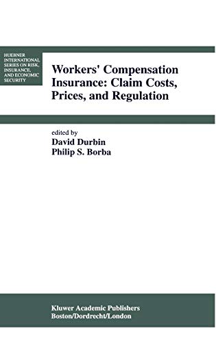 Workers’ Compensation Insurance: Claim Costs, Prices, and Regulation (Huebner International Series on Risk, Insurance and Economic Security, 16, Band 16)