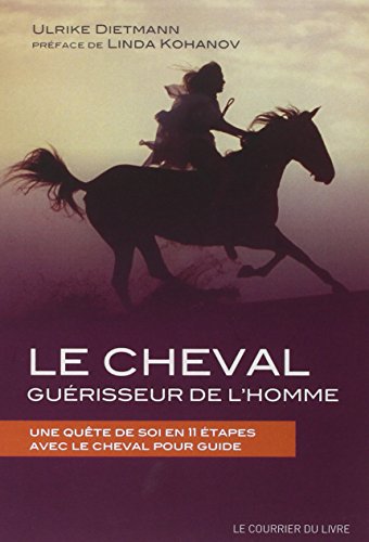 Le Cheval Guérisseur De L'homme : Une Quête De Soi En 11 étapes Avec Le Cheval Pour Guide