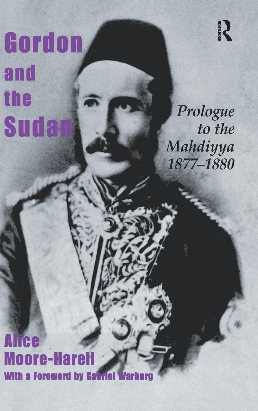 Gordon and the Sudan: Prologue to the Mahdiyya 1877-1880