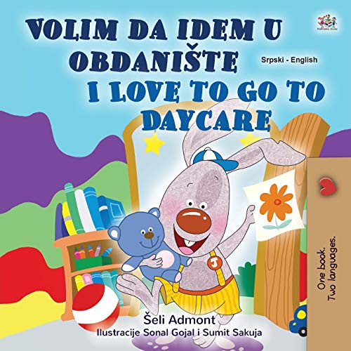 I Love to Go to Daycare (Serbian English Bilingual Children's Book - Latin Alphabet): Serbian - Latin Alphabet (Serbian English Bilingual Collection - Latin)