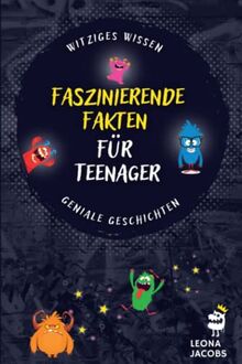 Faszinierende Fakten für Teenager: Witziges Wissen & Geniale Geschichten aus aller Welt