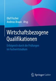 Wirtschaftsbezogene Qualifikationen: Erfolgreich durch die Prüfungen im Fachwirtstudium
