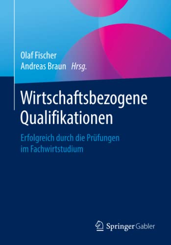Wirtschaftsbezogene Qualifikationen: Erfolgreich durch die Prüfungen im Fachwirtstudium