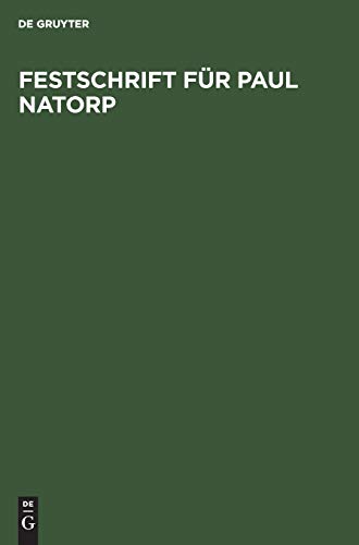 Festschrift für Paul Natorp: Zum Siebzigsten Geburtstage von Schülern und Freunden gewidmet