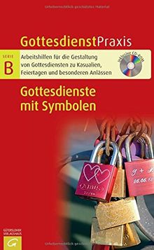 Gottesdienste mit Symbolen: Mit CD-ROM (Gottesdienstpraxis Serie B)