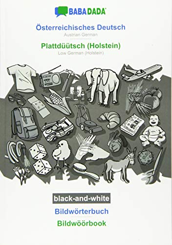 BABADADA black-and-white, Österreichisches Deutsch - Plattdüütsch (Holstein), Bildwörterbuch - Bildwöörbook: Austrian German - Low German (Holstein), visual dictionary
