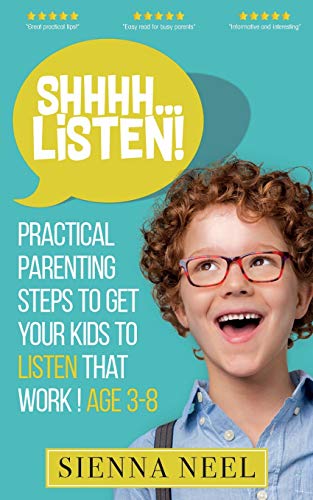 SHHHH...Listen!: Practical Parenting Steps to Get Your Kids to Listen That Work! Age 3-8