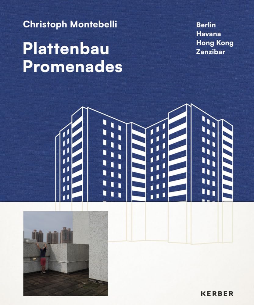 Christoph Montebelli: Plattenbau Promenades. Berlin | Havana | Hong Kong | Zanzibar
