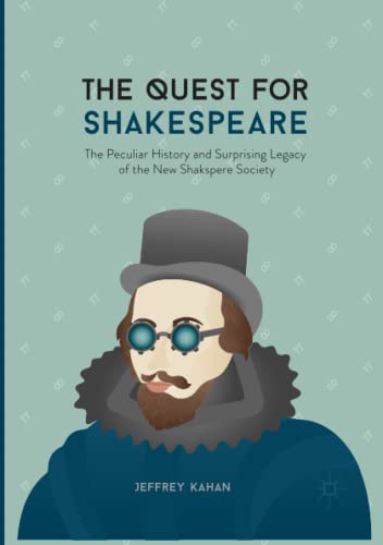 The Quest for Shakespeare: The Peculiar History and Surprising Legacy of the New Shakspere Society