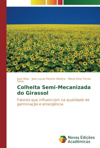 Colheita Semi-Mecanizada do Girassol: Fatores que influenciam na qualidade de germinação e emergência
