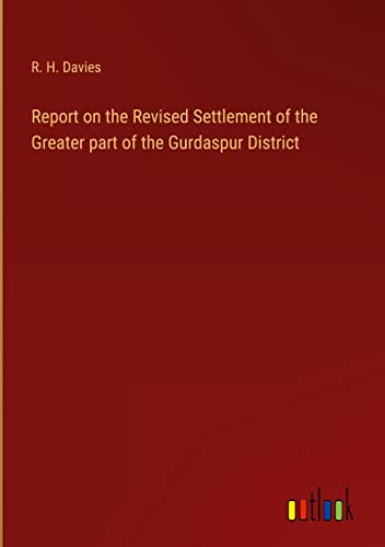 Report on the Revised Settlement of the Greater part of the Gurdaspur District
