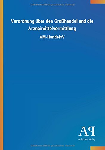 Verordnung über den Großhandel und die Arzneimittelvermittlung: AM-HandelsV