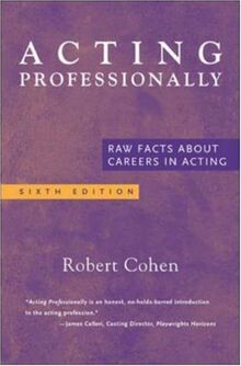 Acting Professionally: Raw Facts About Careers in Acting