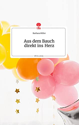 Aus dem Bauch direkt ins Herz. Life is a Story - story.one