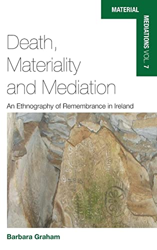 Death, Materiality and Mediation: An Ethnography of Remembrance in Ireland (Material Mediations: People and Things in a World of Movement, Band 7)