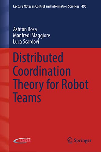 Distributed Coordination Theory for Robot Teams (Lecture Notes in Control and Information Sciences, 490, Band 490)