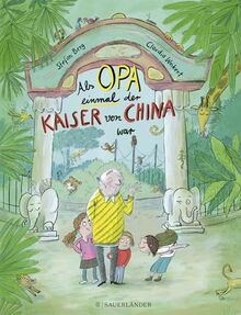 Als Opa einmal der Kaiser von China war: Liebevolle Familiengeschichten über einen Opa und seine Demenz │ Bilderbuch zum Vorlesen ab 4 Jahren