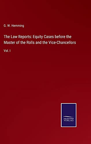 The Law Reports: Equity Cases before the Master of the Rolls and the Vice-Chancellors: Vol. I