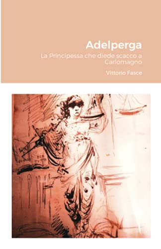 Adelperga: La Principessa che diede scacco a Carlomagno