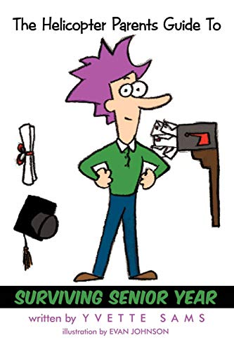 The Helicopter Parents Guide To - Surviving Senior Year