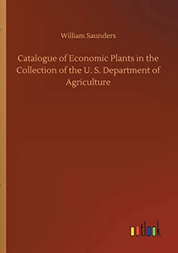 Catalogue of Economic Plants in the Collection of the U. S. Department of Agriculture
