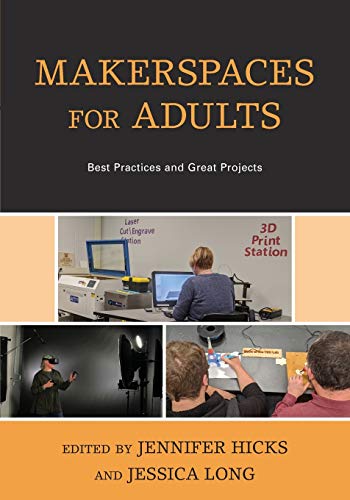 Makerspaces for Adults: Best Practices and Great Projects