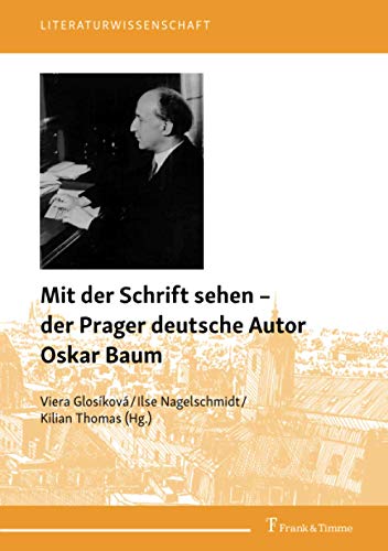Mit der Schrift sehen – der Prager deutsche Autor Oskar Baum (Literaturwissenschaft)