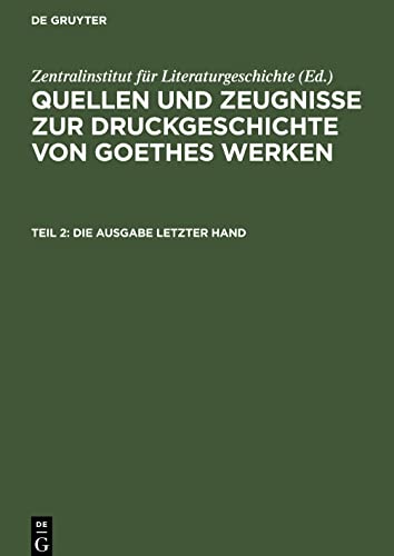 Quellen und Zeugnisse zur Druckgeschichte von Goethes Werken, Teil 2, Die Ausgabe letzter Hand