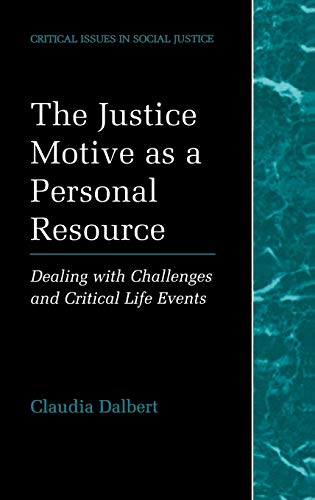 The Justice Motive as a Personal Resource: Dealing with Challenges and Critical Life Events (Critical Issues in Social Justice)