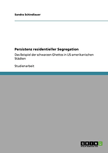 Persistenz residentieller Segregation: Das Beispiel der schwarzen Ghettos in US-amerikanischen Städten